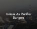 Ionizer Air Purifier Dangers