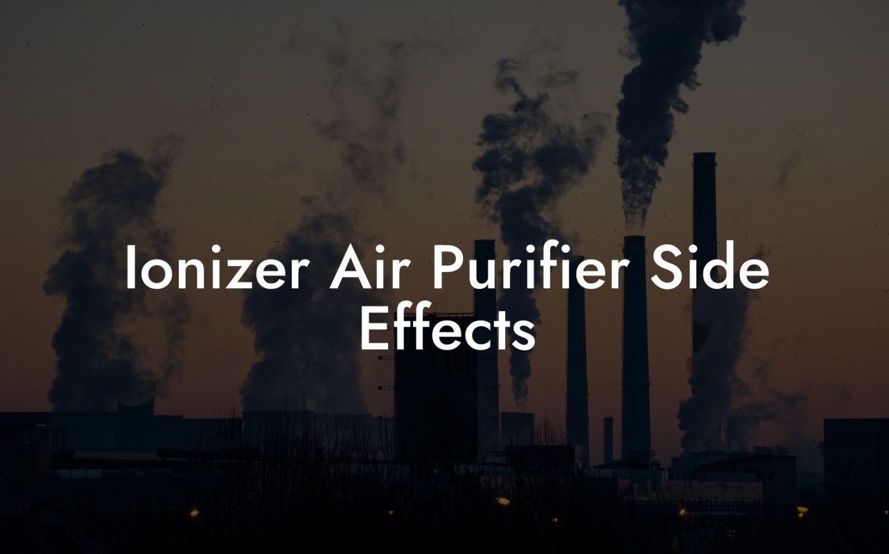 Ionizer Air Purifier Side Effects