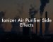 Ionizer Air Purifier Side Effects