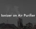 Ionizer on Air Purifier