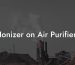 Ionizer on Air Purifier