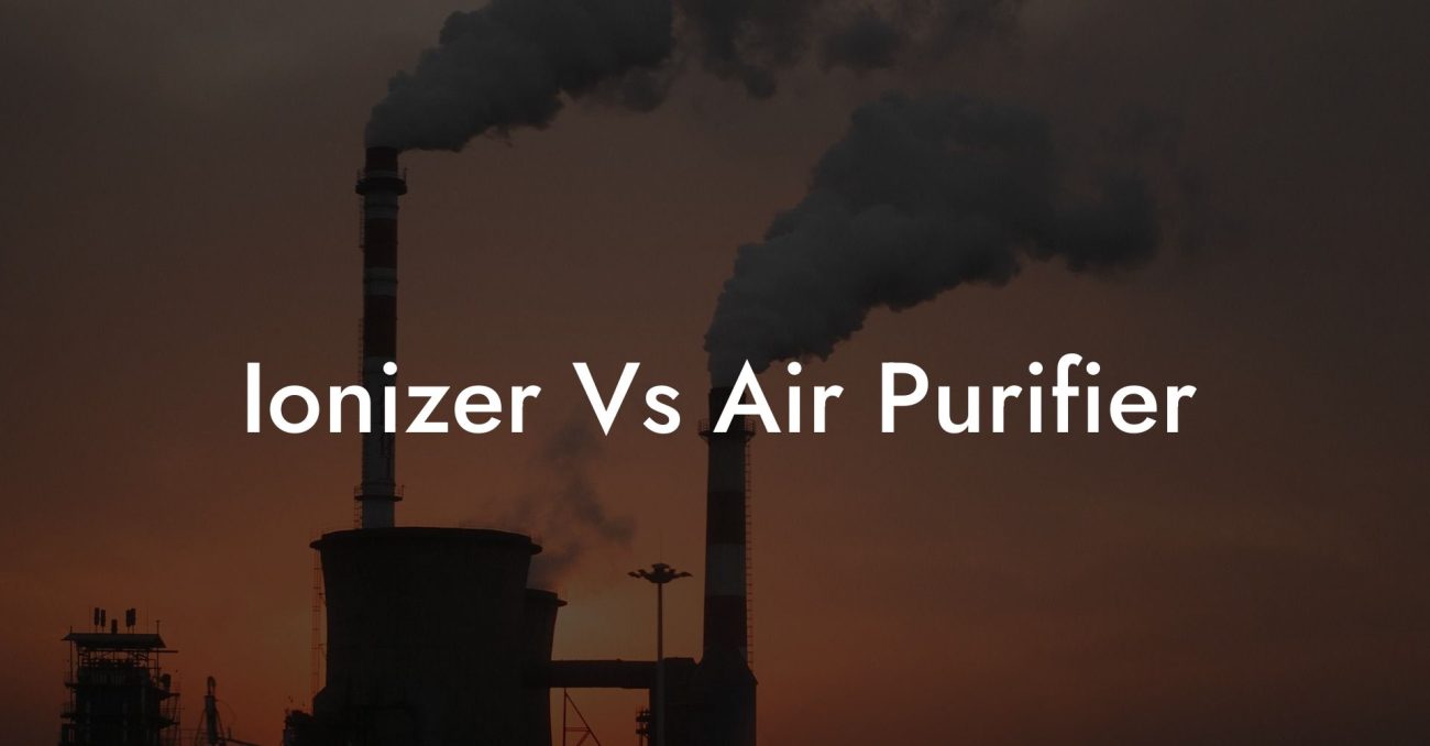 Ionizer Vs Air Purifier