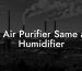 Is Air Purifier Same as Humidifier