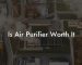 Is Air Purifier Worth It