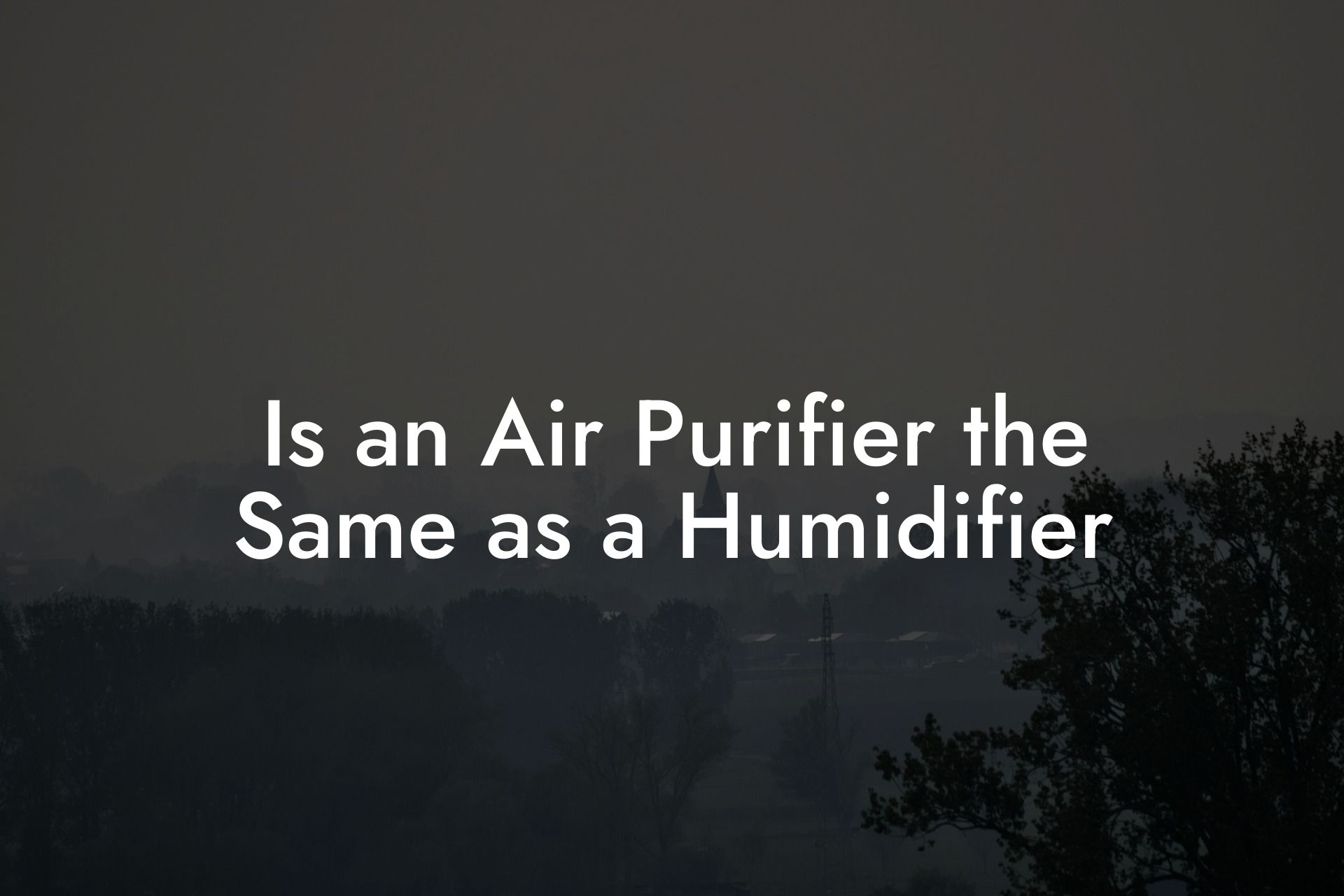 Is an Air Purifier the Same as a Humidifier