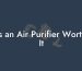 Is an Air Purifier Worth It