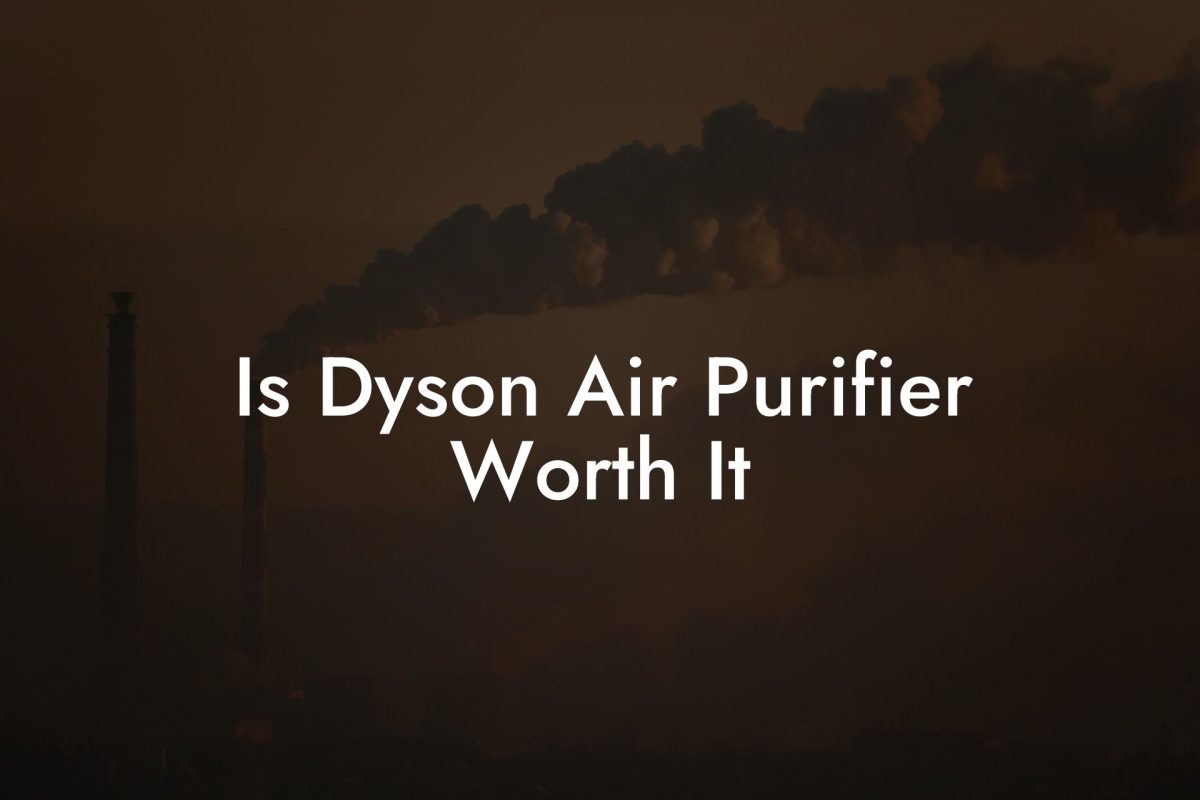 Is Dyson Air Purifier Worth It