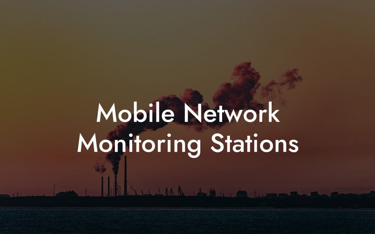 Mobile Network Monitoring Stations