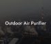 Outdoor Air Purifier