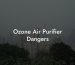 Ozone Air Purifier Dangers