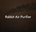 Rabbit Air Purifier