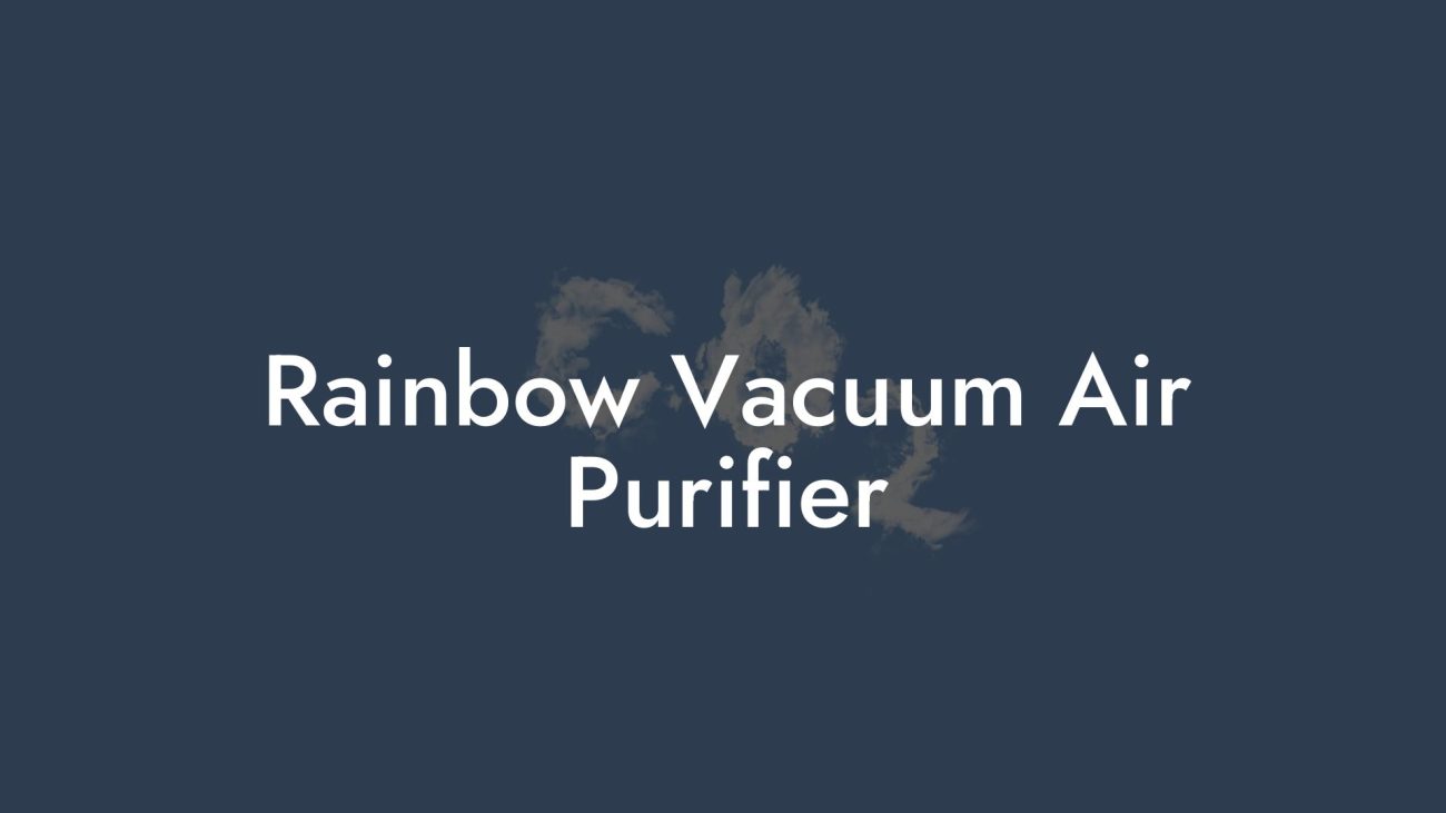 Rainbow Vacuum Air Purifier