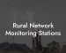 Rural Network Monitoring Stations