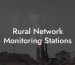 Rural Network Monitoring Stations