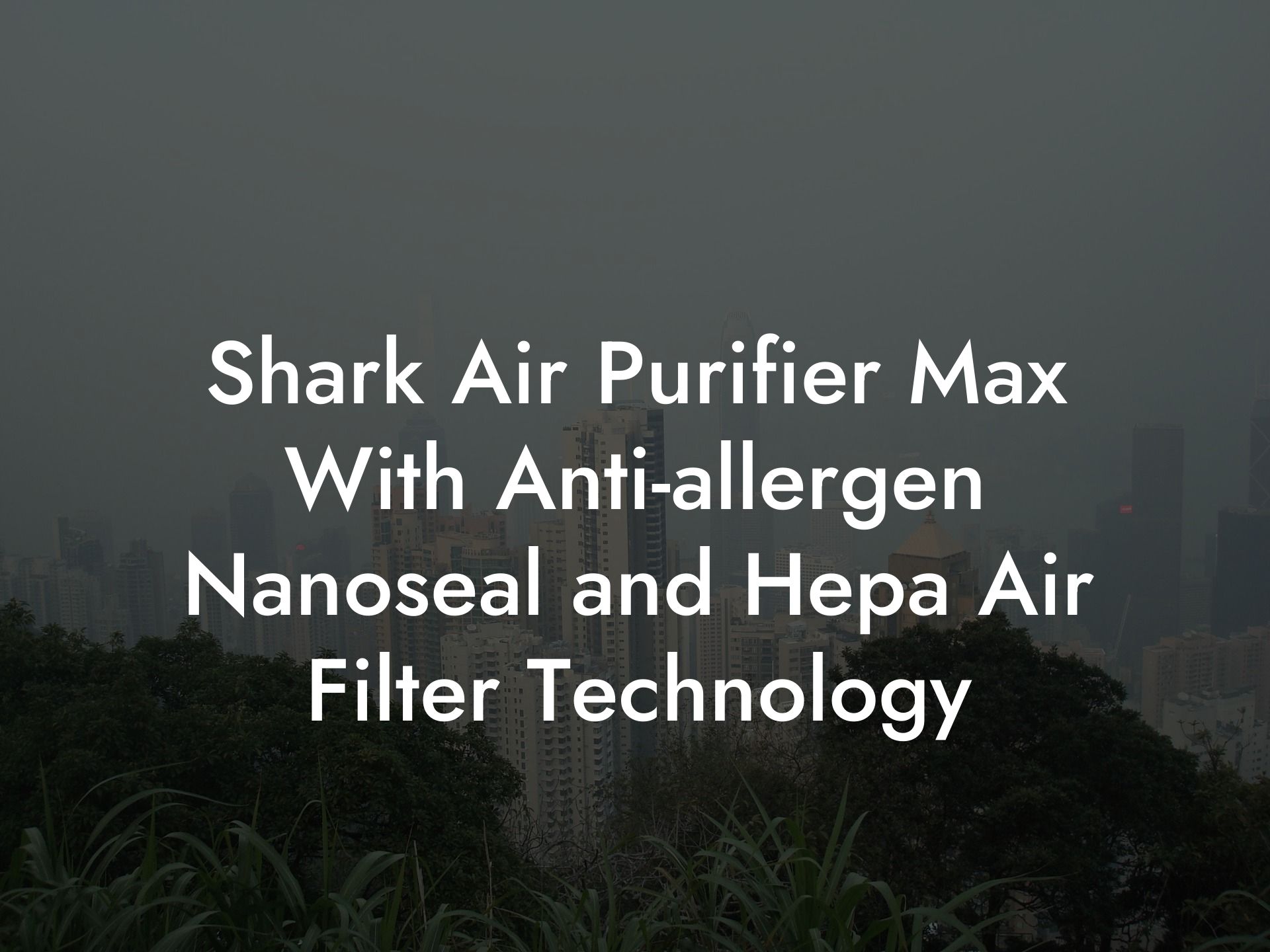 Shark Air Purifier Max With Anti-allergen Nanoseal and Hepa Air Filter Technology