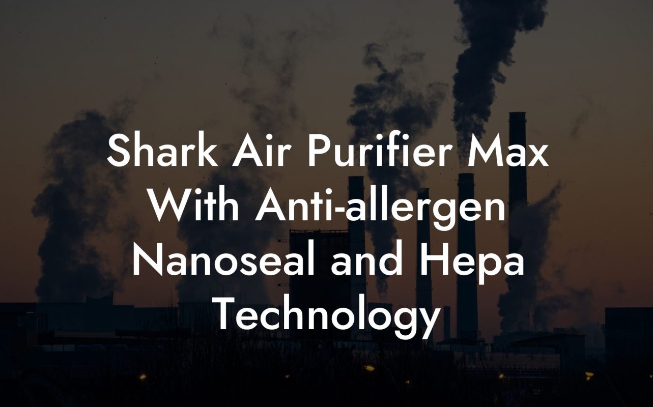 Shark Air Purifier Max With Anti-allergen Nanoseal and Hepa Technology