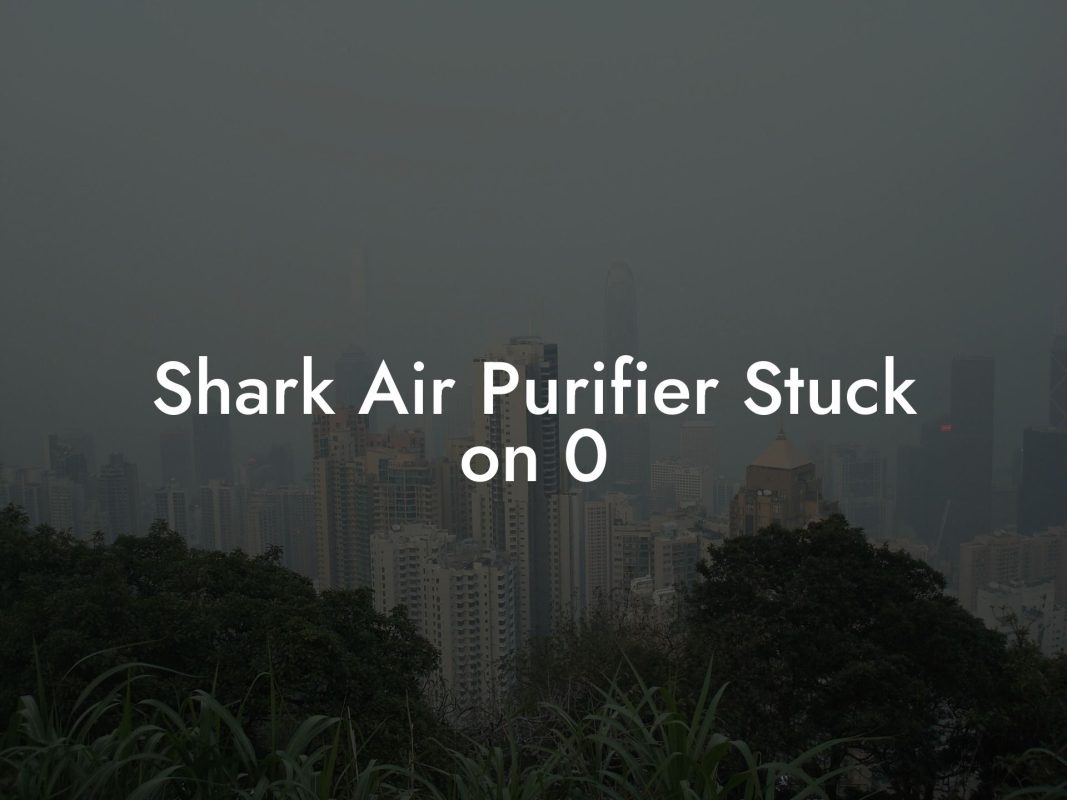 Shark Air Purifier Stuck on 0