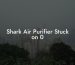 Shark Air Purifier Stuck on 0