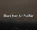 Shark Max Air Purifier