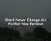 Shark Never Change Air Purifier Max Reviews