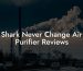 Shark Never Change Air Purifier Reviews