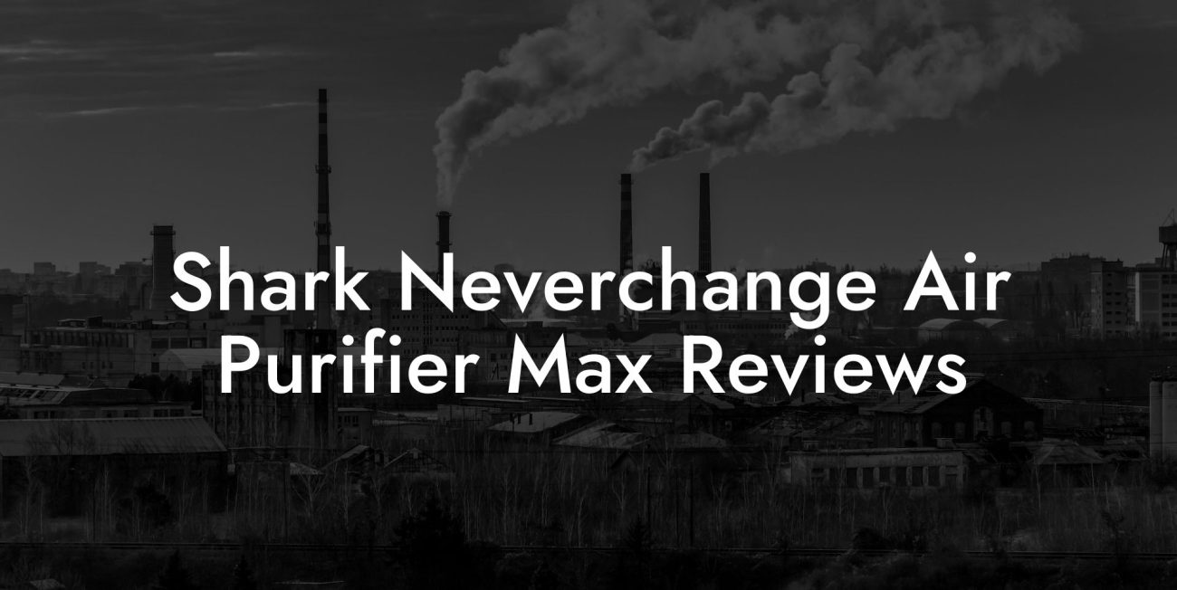 Shark Neverchange Air Purifier Max Reviews