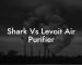 Shark Vs Levoit Air Purifier