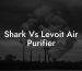 Shark Vs Levoit Air Purifier