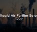 Should Air Purifier Be on Floor