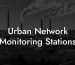 Urban Network Monitoring Stations