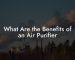 What Are the Benefits of an Air Purifier