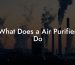 What Does a Air Purifier Do