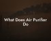 What Does Air Purifier Do