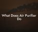 What Does Air Purifier Do