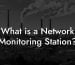 What is a Network Monitoring Station?