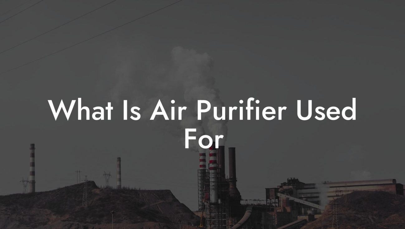 What Is Air Purifier Used For