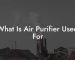 What Is Air Purifier Used For