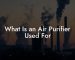 What Is an Air Purifier Used For