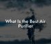 What Is the Best Air Purifier