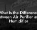 What Is the Difference Between Air Purifier and Humidifier