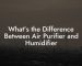 What's the Difference Between Air Purifier and Humidifier