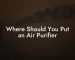 Where Should You Put an Air Purifier