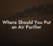 Where Should You Put an Air Purifier