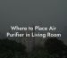 Where to Place Air Purifier in Living Room