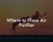 Where to Place Air Purifier