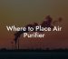 Where to Place Air Purifier