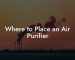 Where to Place an Air Purifier