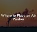 Where to Place an Air Purifier