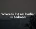 Where to Put Air Purifier in Bedroom