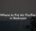 Where to Put Air Purifier in Bedroom